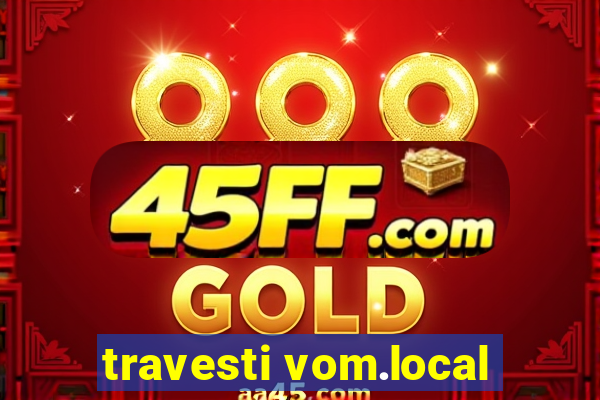 travesti vom.local